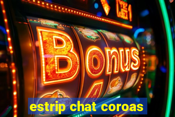 estrip chat coroas